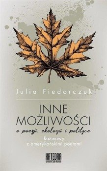 Inne możliwości. O poezji ekologii i polityce - Julia Fiedorczuk