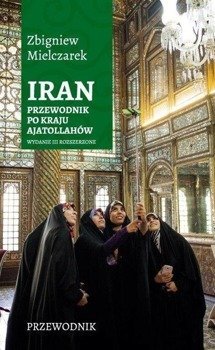 Iran. Przewodnik po kraju ajatollahów - Zbigniew Mielczarek