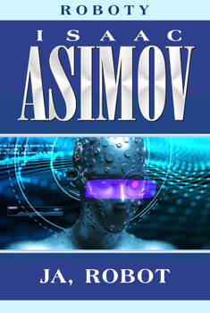 Ja robot, Isaac Asimov