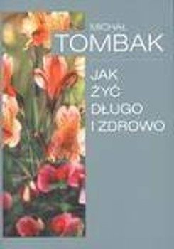 Jak Żyć Długo i Zdrowo - Michał Tombak w.2011 - Michał Tombak