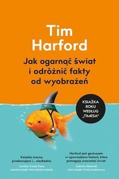 Jak ogarnąć świat i odróżnić fakty od wyobrażeń, Tim Harford