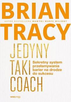 Jedyny taki coach. Sekretny system przełamywania.., Brian Tracy