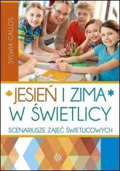 Jesień i zima w świetlicy. Scenariusze zajęć... - Sylwia Gallos