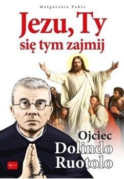 Jezu Ty, się tym zajmij. Ojciec Dolindo Ruotolo - Małgorzata Pabis