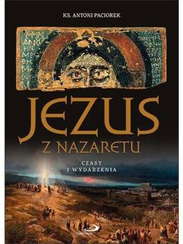 Jezus z Nazaretu. Czasy i wydarzenia w.2, ks. Antoni Paciorek