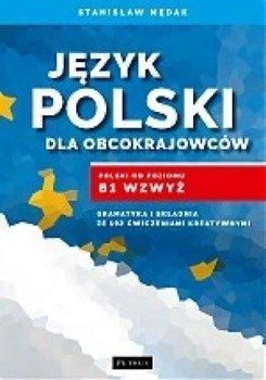 Język polski dla obcokrajowców. Polski od poz. B1 - Stanisław Mędak