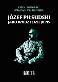 Józef Piłsudski jako wódz i dziejopis - Karol Pomorski (Władysław Sikorski)