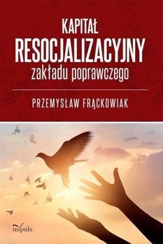 Kapitał resocjalizacyjny zakładu poprawczego - Przemysław Frąckowiak