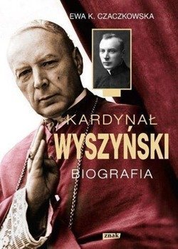Kardynał Wyszyński. Biografia - Ewa K. Czaczkowska