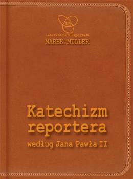 Katechizm reportera według Jana Pawła II, Marek Miller