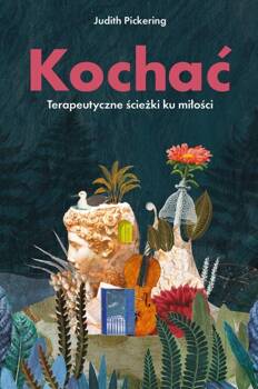 Kochać. Terapeutyczne ścieżki ku miłości, Judith Pickering