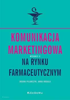 Komunikacja marketingowa na rynku farmaceutycznym - Anna Rogala, Bogna Pilarczyk