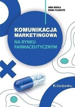 Komunikacja marketingowa na rynku farmaceutycznym - Anna Rogala, Bogna Pilarczyk