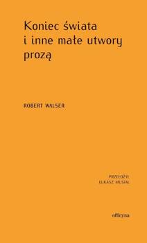 Koniec świata i inne małe utwory prozą, Walser Robert