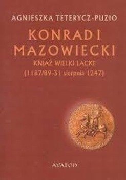 Konrad I Mazowiecki - kniaź wielki lacki BR - Agnieszka Teterycz-Puzio