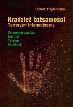 Kradzież tożsamości. Terroryzm informatyczny - Tomasz Trejderowski