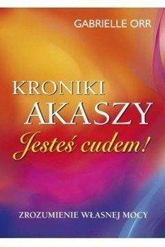 Kroniki Akaszy. Jesteś cudem - Gabrielle Orr