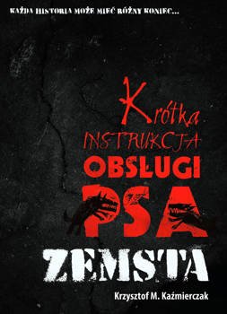 Krótka instrukcja obsługi psa: Zemsta, Krzysztof M. Kaźmierczak