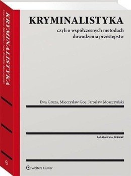 Kryminalistyka. Czyli o współczesnych metodach... - Mieczysław Goc, Ewa Gruza, Jarosław Moszczyński