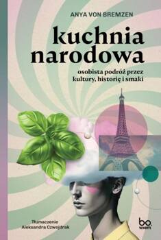 Kuchnia narodowa. Osobista podróż przez kultury..., Anya von Bremzen