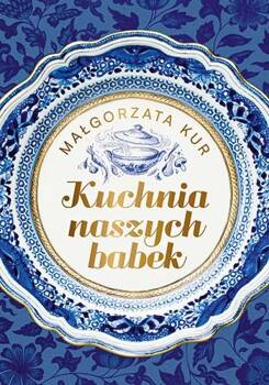 Kuchnia naszych babek, Małgorzata Kur