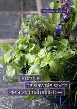 Kuracje najsławniejszych zielarzy i naturalistów - Zbigniew Przybylak