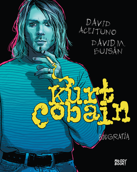 Kurt Cobain. Biografia, David Aceituno, D. Buisan