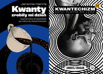 Kwantechizm 2.0, czyli klatka na ludzi + Kwanty zrobiły mi dzień czyli prosty przewodnik po naturze wszechświata PAKIET 2