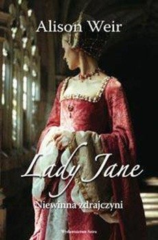 Lady Jane. Niewinna zdrajczyni - Alison Weir