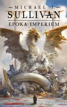 Legendy Pierwszego Imperium T.6 Epoka imperium, Michael J. Sullivan