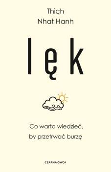 Lęk. Co warto wiedzieć, by przetrwać burzę, Thich Nhat Hanh