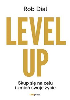 Level up! Skup się na celu i zmień swoje życie, Rob Dial