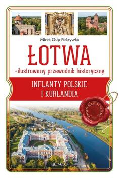 Łotwa Ilustrowany przewodnik historyczny, Osip-Pokrywka Mirek