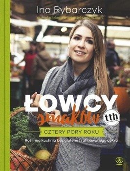 Łowcy smaków. Cztery pory roku - Ina Rybarczyk