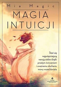 Magia intuicji. Stań się najpotężniejszą wersją.., Mia Magic