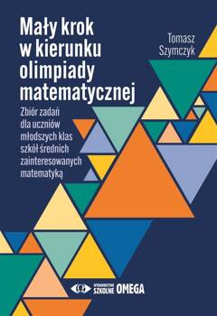Mały krok w kierunku olimpiady matematycznej, Tomasz Szymczyk