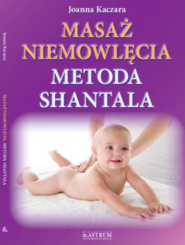 Masaż niemowlęcia. Metoda Shantala, Joanna Kaczara