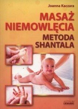 Masaż niemowlęcia. Metoda Shantala - Joanna Kaczara