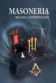 Masoneria. Religia lucyferyczna - praca zbiorowa
