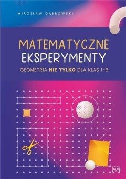 Matematyczne eksperymenty. Geometria nie tylko.. - Mirosław Dąbrowski