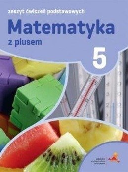 Matematyka SP 5 Z Plusem Zeszyt Ćwiczeń Podst.GWO - P. Zarzycki, M. Tokarska, A. Orzeszek