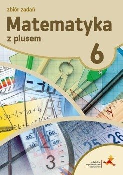 Matematyka SP 6 Z Plusem Zbiór zadań w.2019 GWO - K. Zarzycka, P. Zarzycki