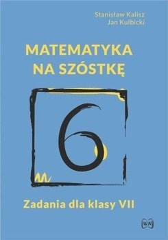 Matematyka na szóstkę. Zadania dla klasy VII - Kalisz Stanisław, Kulbicki Jan