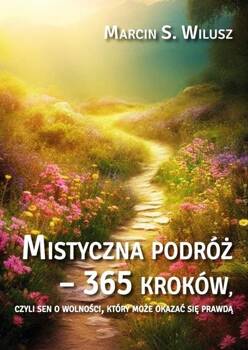 Mistyczna podróż - 365 kroków, Marcin S. Wilusz