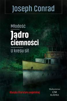 Młodość, Jądro ciemności, U kresu sił - Joseph Conrad