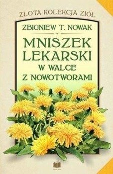 Mniszek lekarski w walce z nowotworami! - Zbigniew T. Nowak