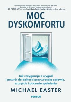 Moc dyskomfortu. Jak rezygnacja z wygód i powrót.., Michael Easter