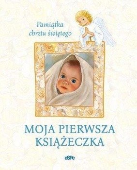 Moja pierwsza książeczka. Pamiątka chrztu św. - praca zbiorowa