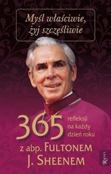 Myśl właściwie żyj szczęśliwie. 365 refleksji... - abp. Fulton J. Sheen