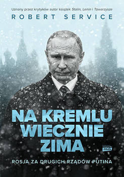Na Kremlu wiecznie zima. Rosja za drugich rządów Putina, Robert Service